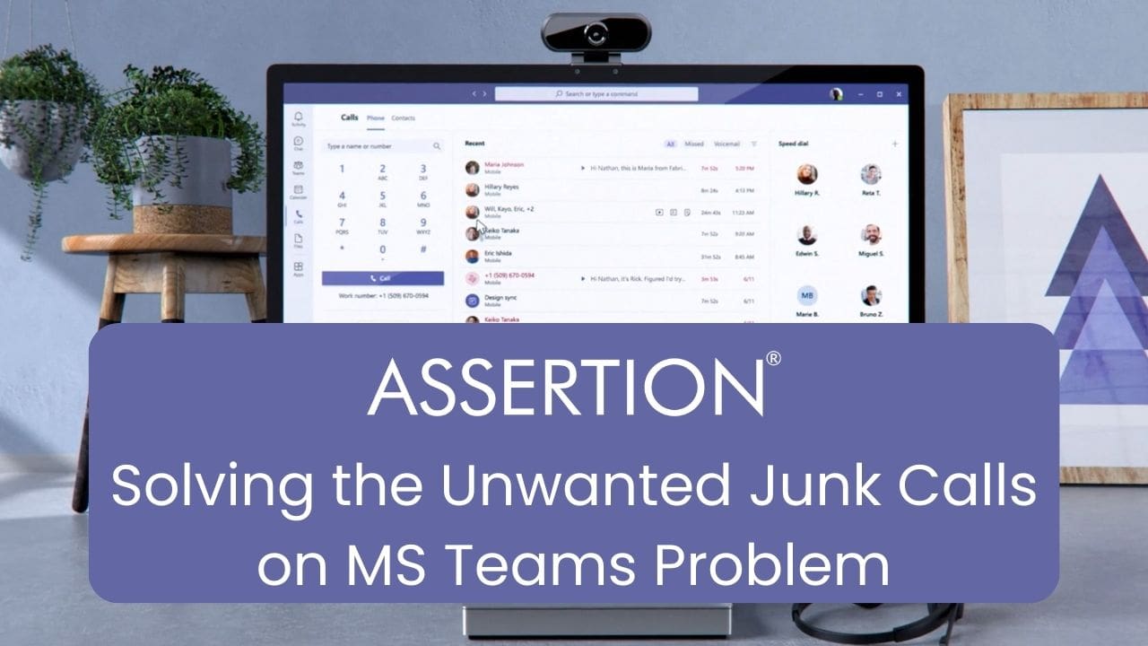 Solving the Unwanted Junk Calls on MS Teams Problem: Enhancing Enterprise UC Security with Assertion® Secure Voice™